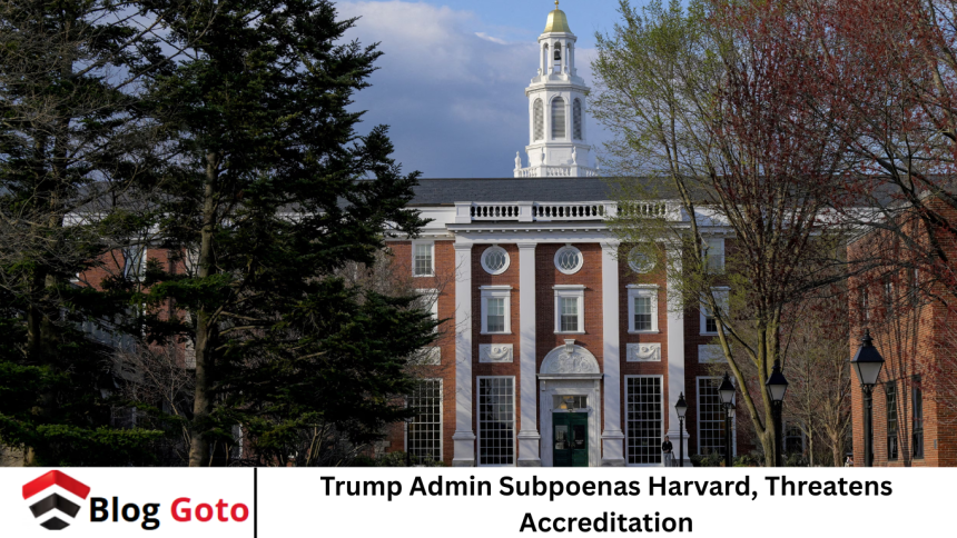 Trump Admin Subpoenas Harvard, Threatens Accreditation